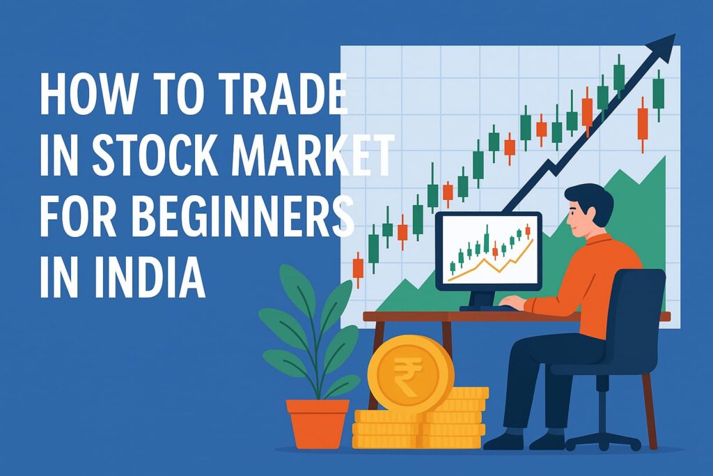  How to Trade in Stock Market for Beginners in India (2025 Guide)