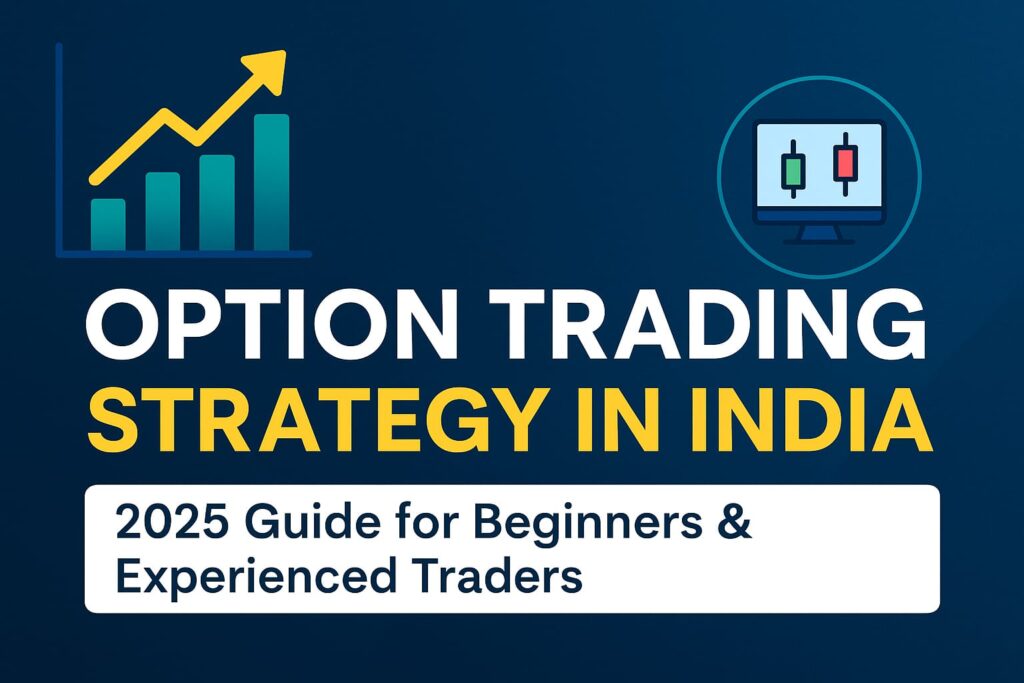 Option Trading Strategy in India (2025 Guide for Beginners & Experienced Traders)